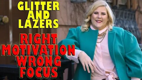 Glitter and Lazers | Right Motivation Wrong Focus
