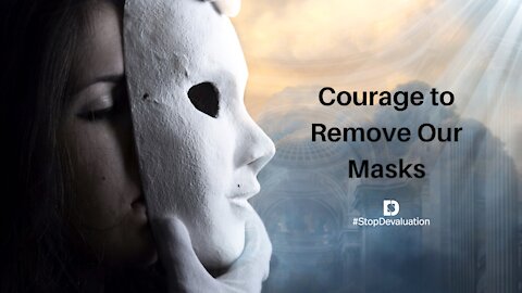 Courage to Remove Our Masks