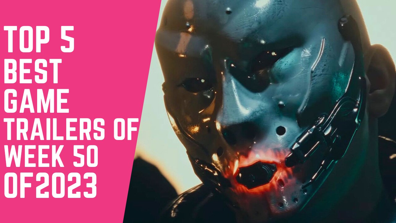 TOP 5 BEST GAME TRAILERS OF WEEK NO 50 OF 2023