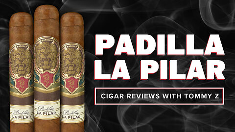 Padilla La Pilar | Cigar Review with Tommy Z