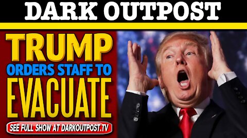 Dark Outpost 12-18-2020 Trump Orders Staff To Evacuate