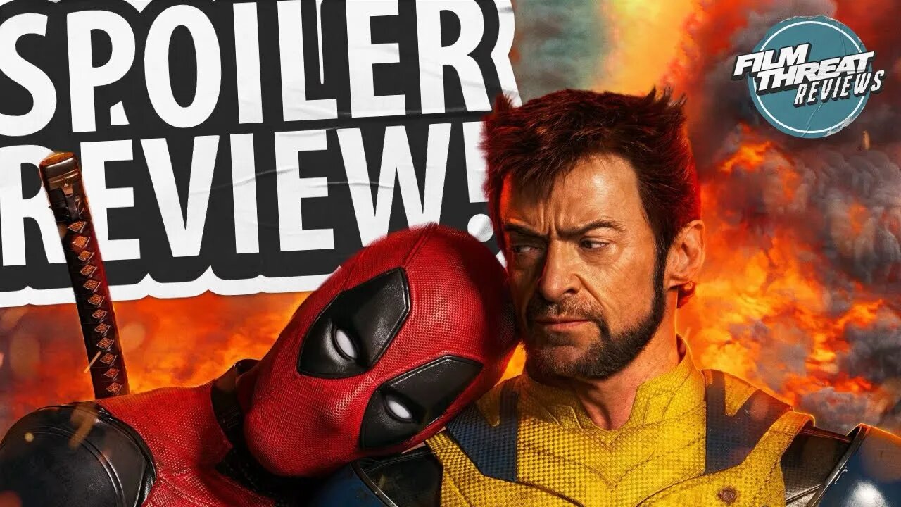 DEADPOOL & WOLVERINE (SPOILERS!) | Film Threat Reviews