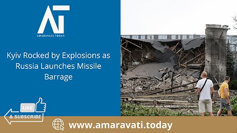 Kyiv Rocked by Explosions as Russia Launches Missile Barrage | Amaravati Today