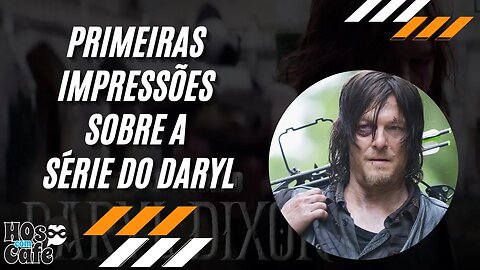 Primeiras Impressões sobre a série do Daryl