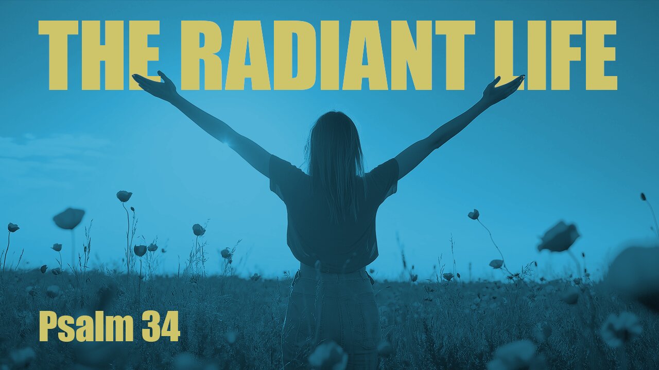 The Radiant Life Psalm 34