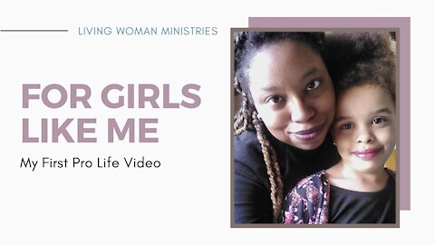 For Girls Like Me: My First Pro Life Video