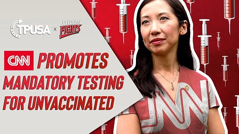 CNN Promotes Mandatory Testing For Unvaccinated