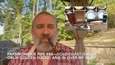 Parsimonious Pipe #84—Gold Coast Dublin, Orlik Golden Sliced, and In Over My Head