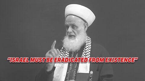 PALESTINIAN RELIGIOUS LEADER DECLARES: "ISRAEL MUST BE ERADICATED FROM EXISTENCE"