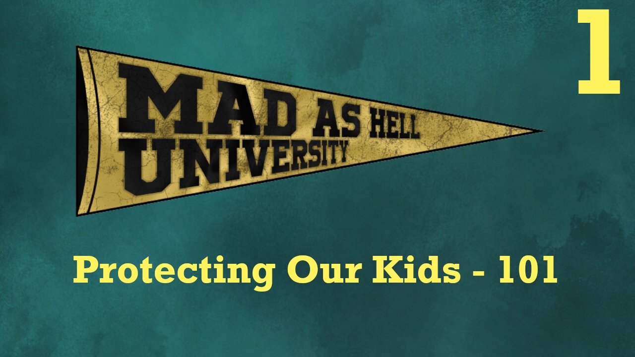 Mad As Hell University - Protecting Our Kids