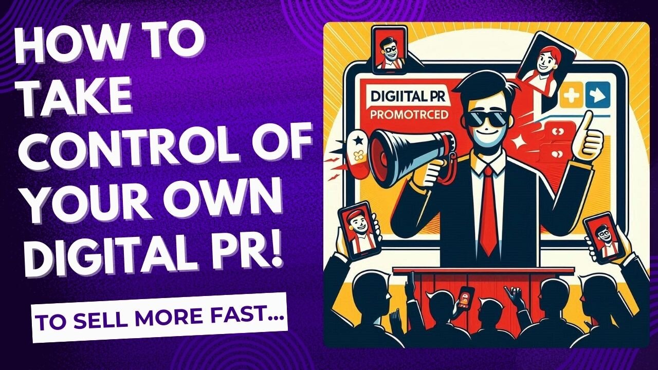 E439:🎓HOW TO TAKE CONTROL OF YOUR OWN DIGITAL PR - TO SELL MORE FAST!