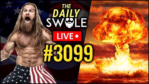 Nuclear Rant | The Daily Swole Podcast #3099