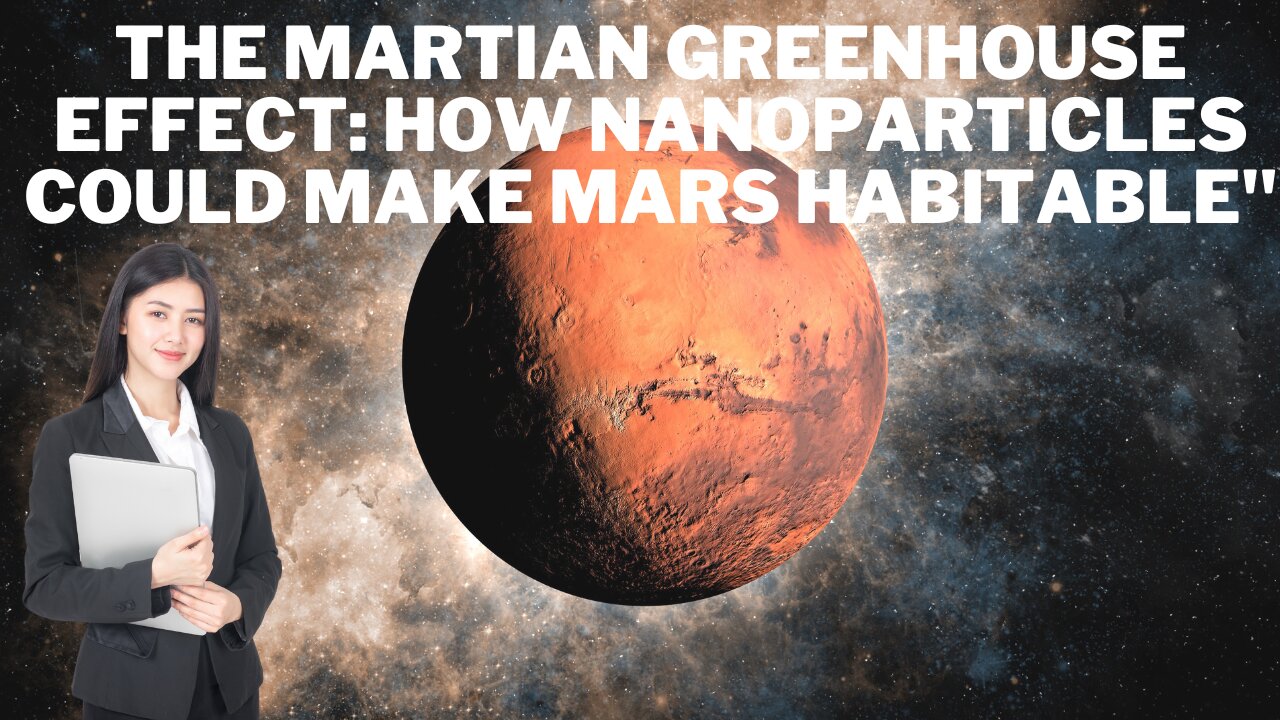 The Martian Greenhouse Effect: How Nanoparticles Could Make Mars Habitable"