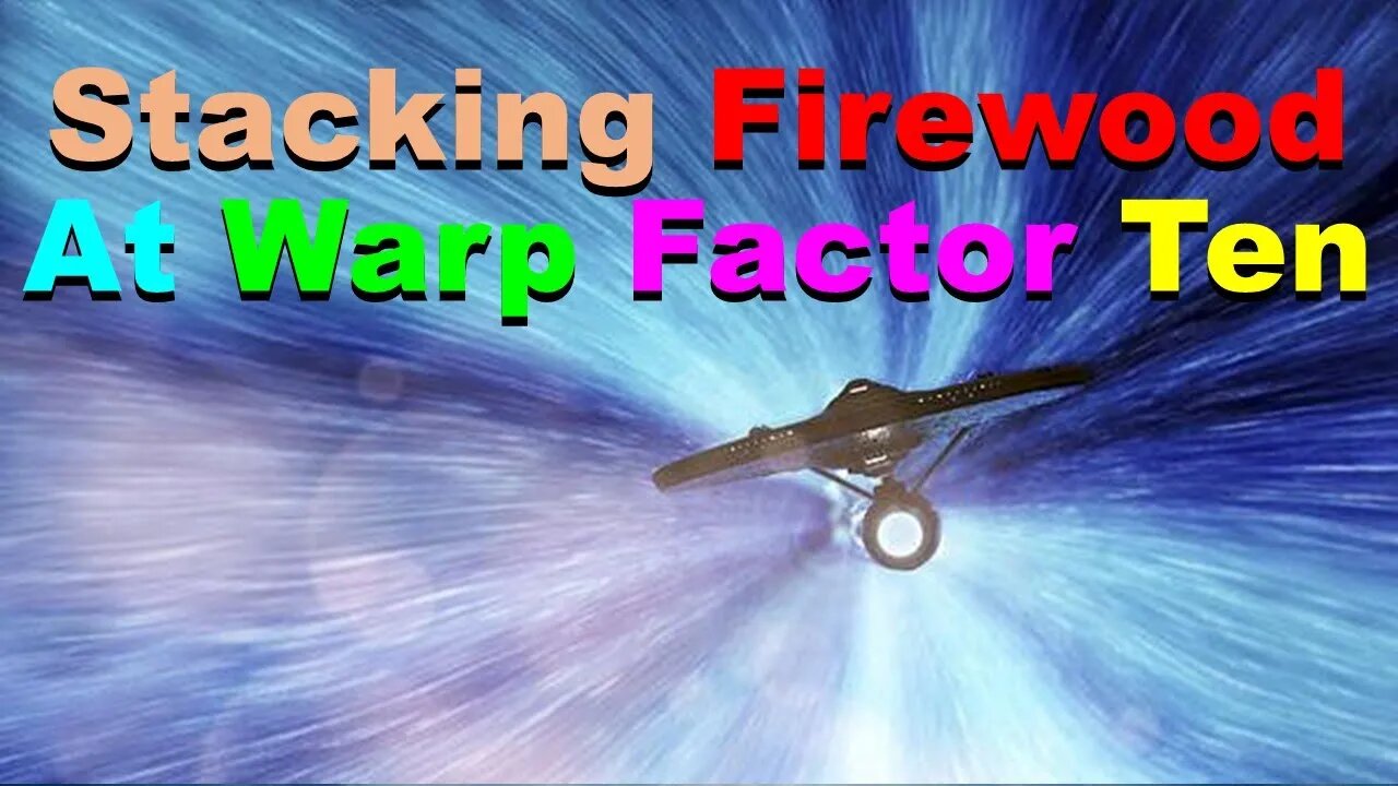 No. 779 – Stacking Firewood At Warp Factor Ten