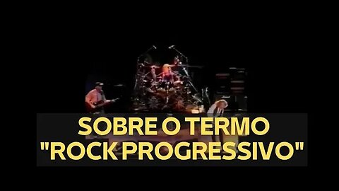 SOBRE O TERMO "ROCK PROGRESSIVO" (TRECHO)