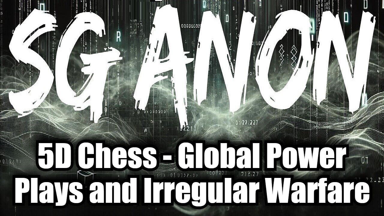 SG Anon FULL DISCLOSURE: 5D Chess - Global Power Plays and Irregular Warfare!