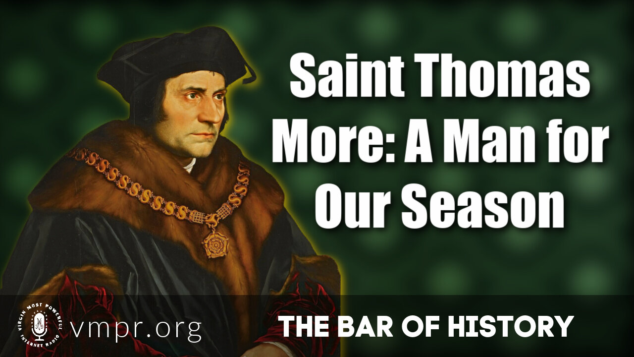 05 Jul 21, The Bar of History: Saint Thomas More: A Man for Our Season