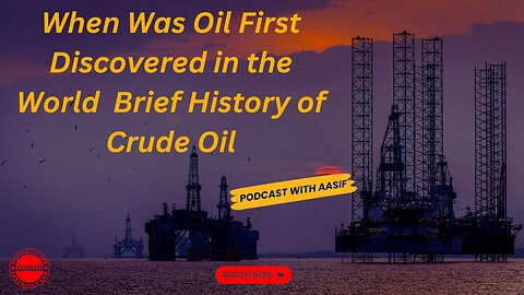 When Was Oil First Discovered in the World Brief History of Crude Oil #podcast #podcastwithaasif