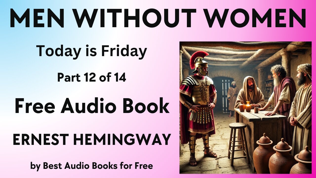 Men Without Women - Part 12 of 14 - Today is Friday - by Ernest Hemingway