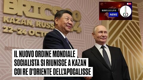 IL NUOVO ORDINE MONDIALE SOCIALISTA SI RIUNISCE A KAZAN COI RE D'ORIENTE DELL'APOCALISSE