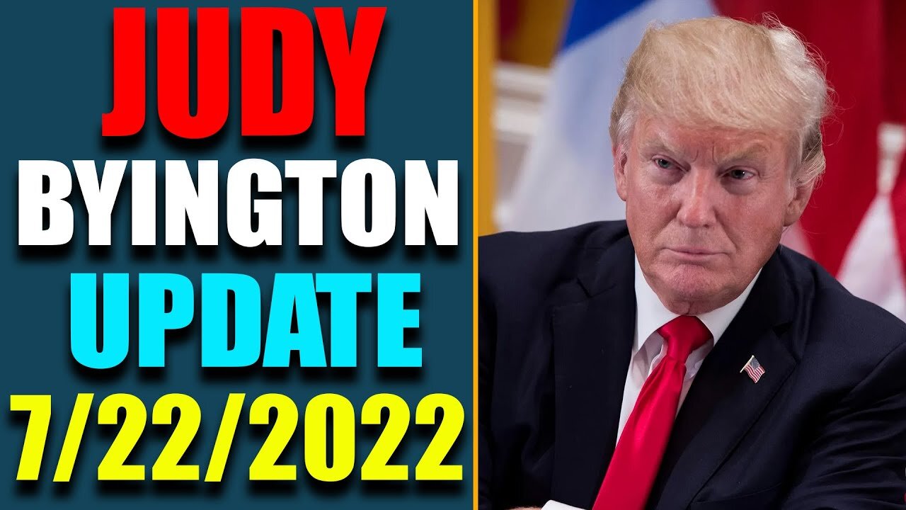 JUDY BYINGTON INTEL: RESTORED REPUBLIC VIA A GCR HUGE UPDATE AS OF JULY 22, 2022