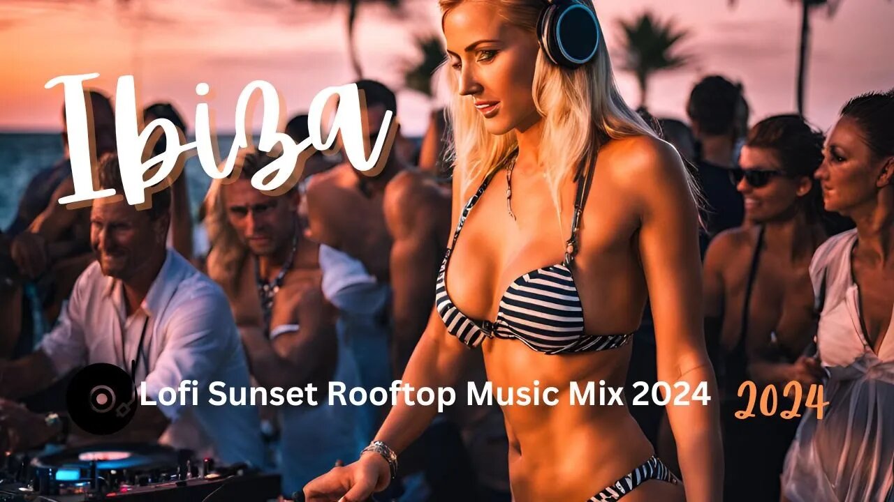 Ibiza 🌴 Lofi Sunset Rooftop Music Mix 2024 🌴