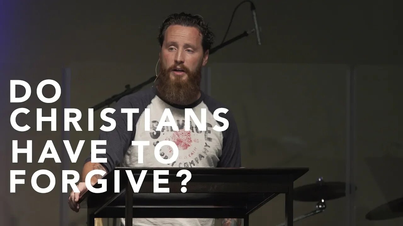 Do Christians Have To Forgive?