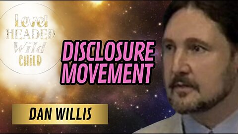 WHISTLEBLOWER, DAN WILLIS: THE DISCLOSURE MOVEMENT & THE MATRIX OF PERCEPTION (PART 1, EPISODE #27)