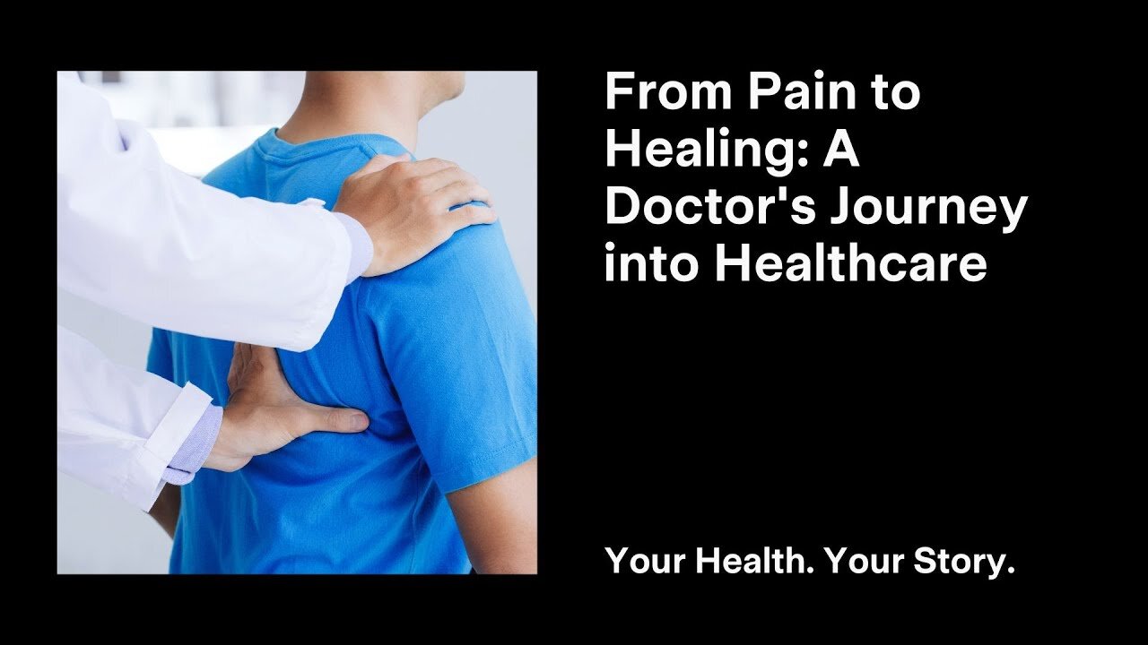 From Pain to Healing: A Doctor's Journey into Healthcare