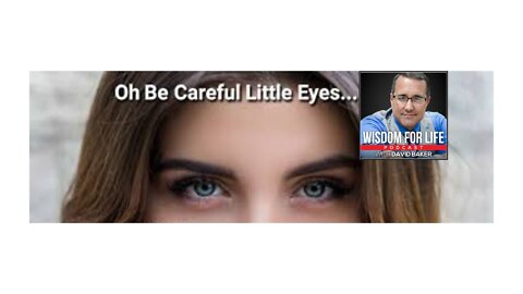 Wisdom for Life- "Oh Be Careful Little Eyes"