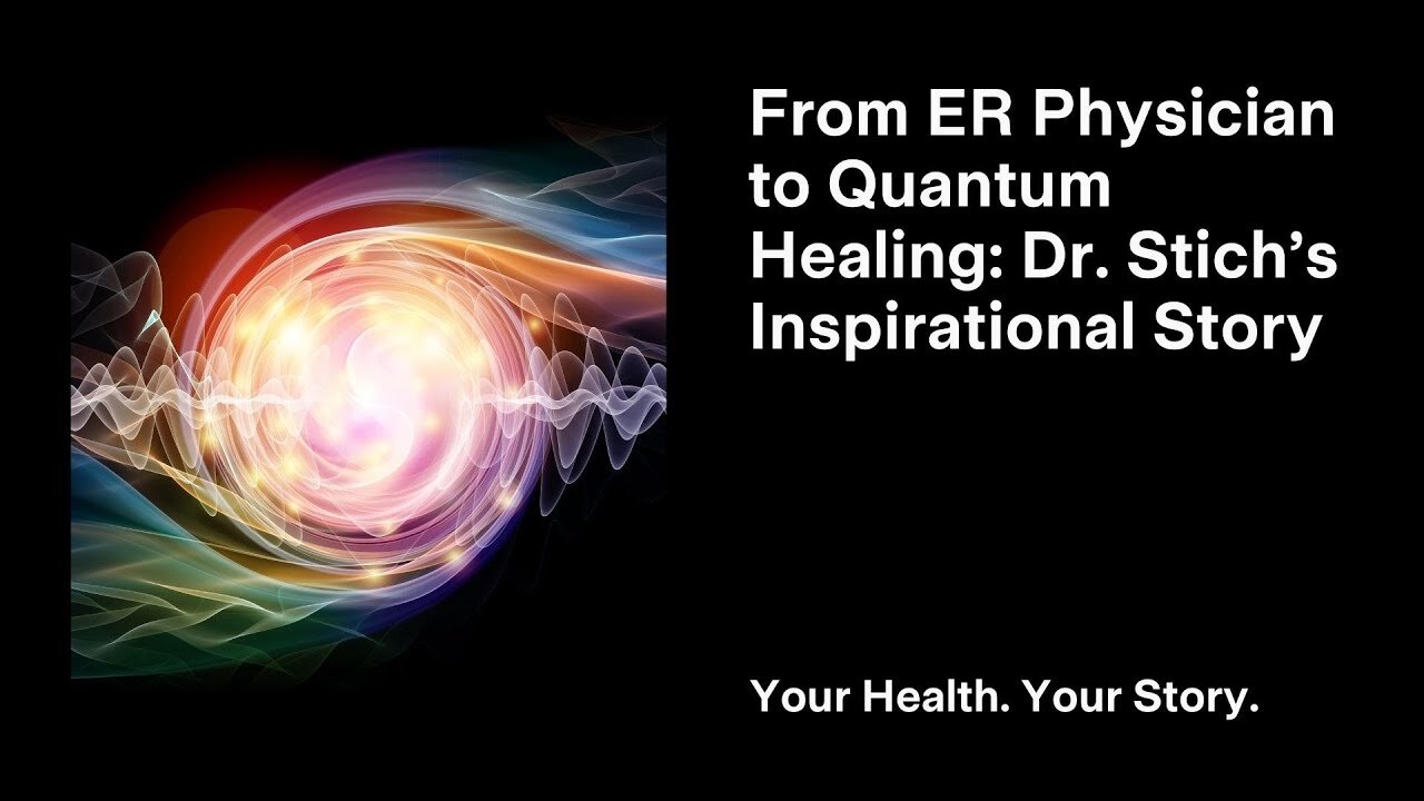 From ER Physician to Quantum Healing: Dr. Stich’s Inspirational Story