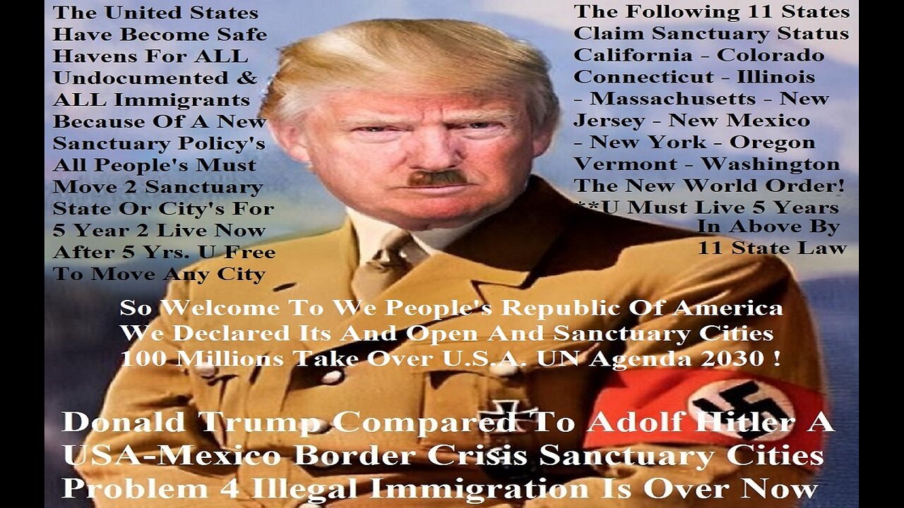 Donald Trump Compared To Adolf Hitler USA-Mexico Border Crisis Sanctuary Cities