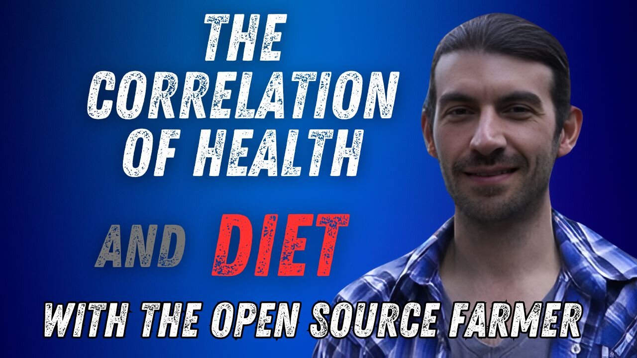 #73: The Correlation Of Health and Diet with The Open Source Farmer