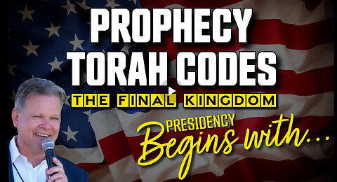 TORAH CODES, PROPHECY The FINAL KINGDOM PRESIDENCY Begins With...