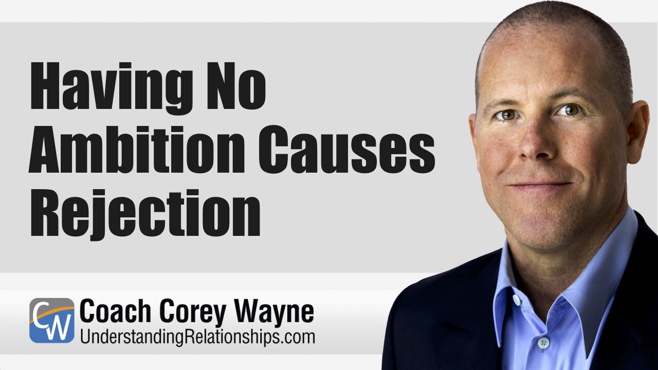 Having No Ambition Causes Rejection