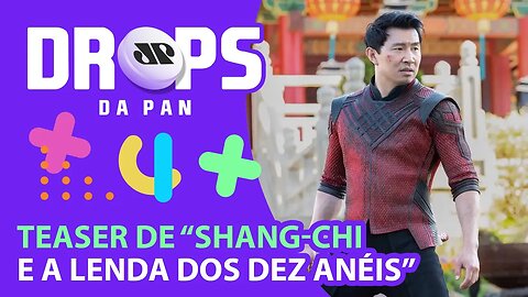 SHANG-CHI ENCARA O DESTINO EM NOVO TEASER DA MARVEL | DROPS da Pan - 30/07/21