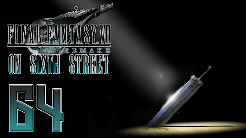 Final Fantasy VII Remake on 6th Street Part 64