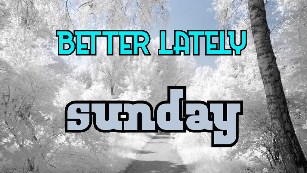 Better Lately - Sunday