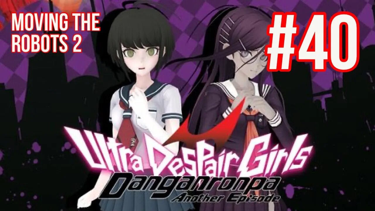 Danganronpa: Ultra Despair Girls Playthrough(Part 40): Moving The Robots 2