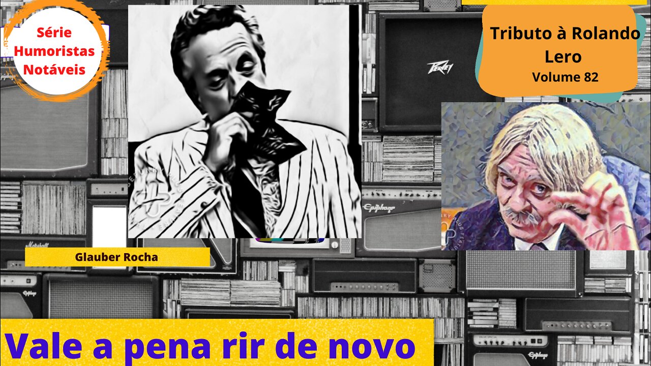 Humoristas notáveis - Rolando Lero - Quem foi Glauber Rocha?