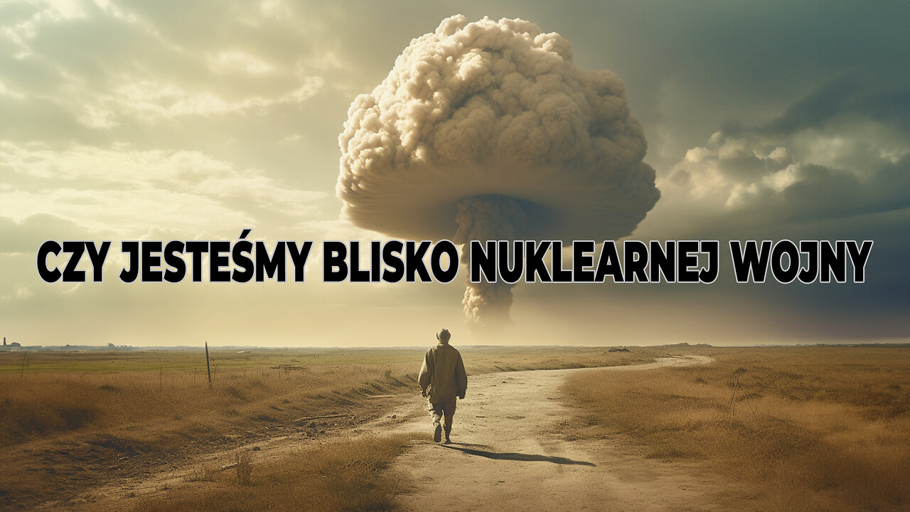 CZY JESTEŚMY BLISKO NUKLEARNEJ WOJNY