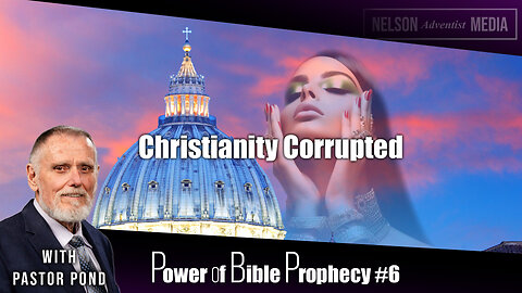 Christianity Corrupted | Power of Bible Prophecy #6 | Pastor Doug Pond