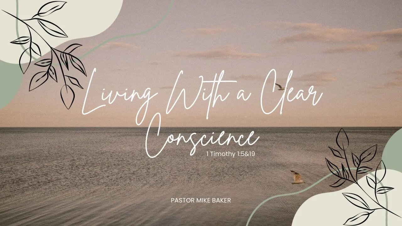 Living With A Clear Conscience - 1 Timothy 1:5 & 19