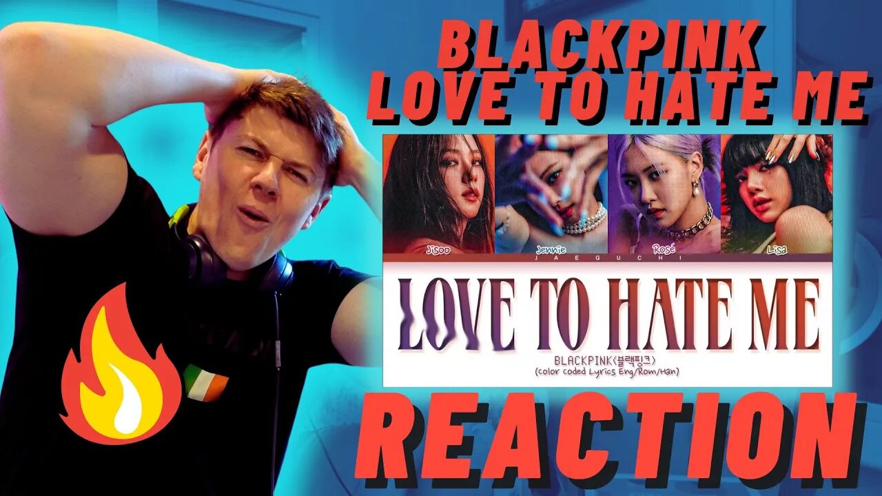 🇰🇷BLACKPINK - Love To Hate Me - IRISH REACTION