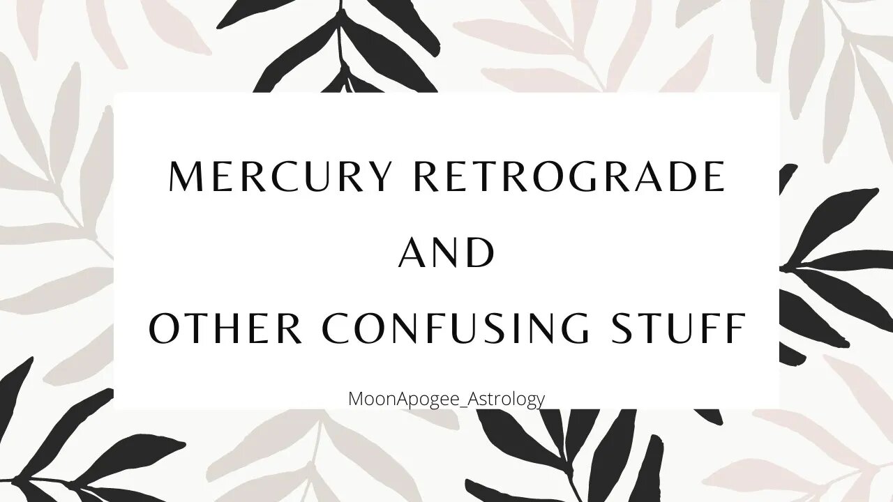 Mercury Retrograde and A HELLA Confusing STUFF