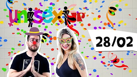 Programa Unisex | Especial de Carnaval - 28/02/19