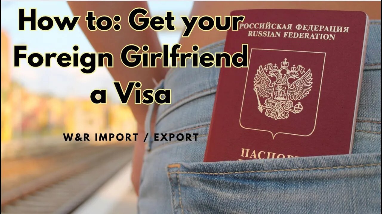 W&R: How to get a Visa : Foreign Girlfriend edition