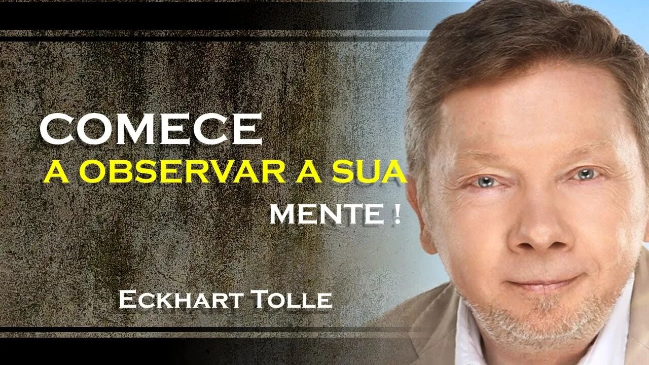 COMO VOCÊ PODE COMEÇAR A OBSERVAR SUA MENTE, ECKHART TOLLE DUBLADO 2023