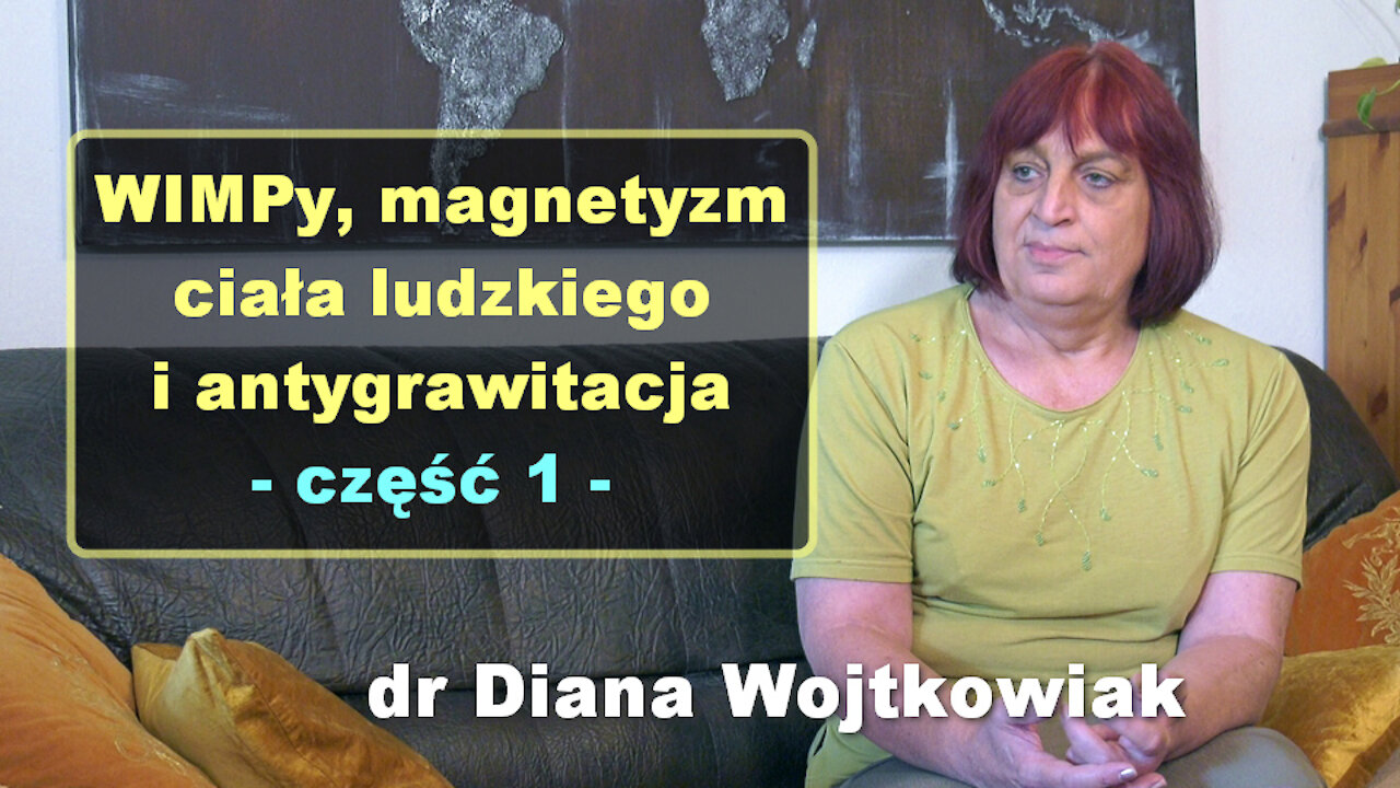 WIMPy, magnetyzm ciała ludzkiego i antygrawitacja, cz. 1 - dr Diana Wojtkowiak