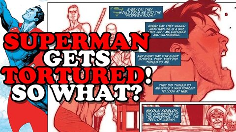 SUPERMAN GETS TORTURED? So What? It's Just CLICKBAIT!